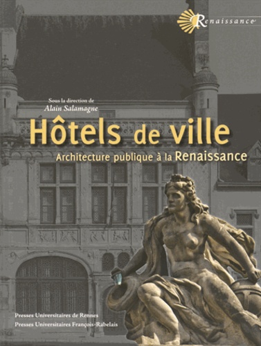 Alain Salamagne - Hôtels de ville - Architecture publique à la Renaissance.