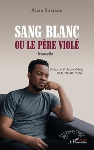 Alain Sambou - Sang blanc ou le père violé - Nouvelle.