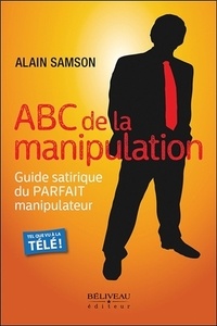 Téléchargement d'ebooks gratuits pour Nook ABC de la manipulation  - Guide satirique du Parfait manipulateur par Alain Samson 9782890928787  (Litterature Francaise)