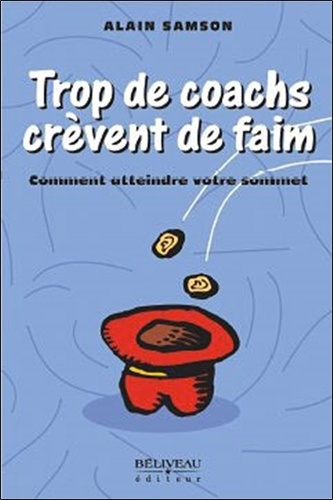 Alain Samson - Trop de coachs crèvent de faim - Comment atteindre votre sommet.