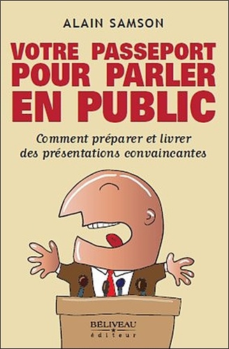 Alain Samson - Votre passeport pour parler en public - Comment préparer et livrer des présentations convaincantes.