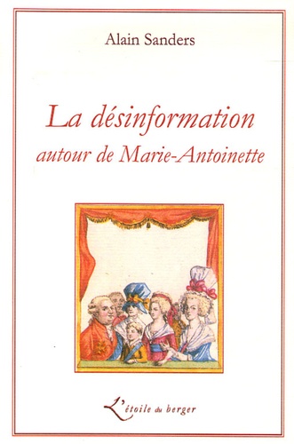 Alain Sanders - La Désinformation - Autour de Marie-Antoinette.