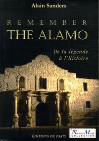 Alain Sanders - Remember the Alamo - De la légende à l'histoire.