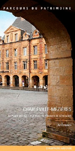 Alain Sartelet et Xavier de Massary - Charleville-Mézières - La place Ducale et la ville de Charles de Gonzague.