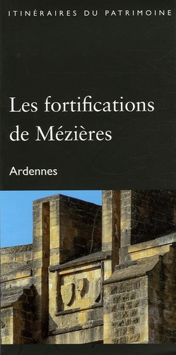 Alain Sartelet et Jacques Philippot - Les fortifications de Mézières - Ardennes.