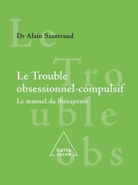 Alain Sauteraud - Le trouble obsessionnel-compulsif - Le manuel du thérapeute.