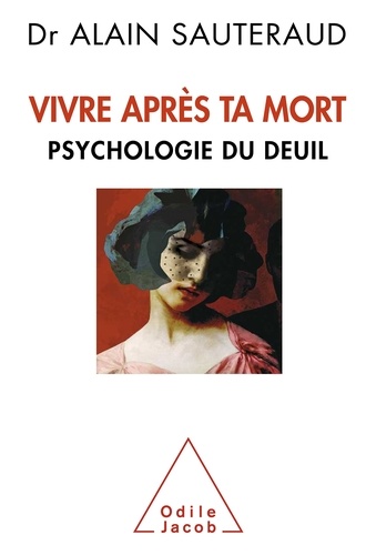 Vivre après ta mort. Psychologie du deuil