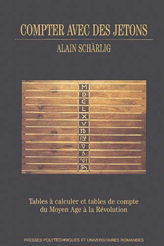 Alain Schärlig - Compter avec des jetons - Tables à calculer et tables de compte du Moyen Age à la Révolution.