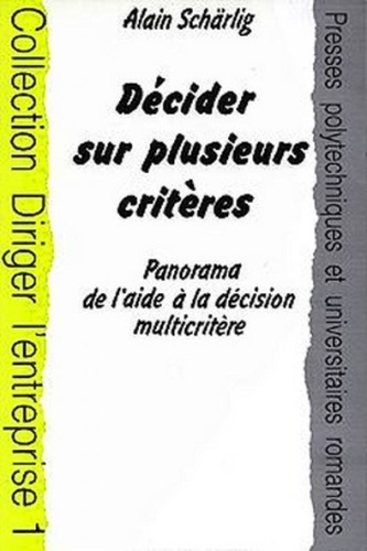 Alain Schärlig - Decider Sur Plusieurs Criteres Panorama De L'Aide A La Decision Multicritere.