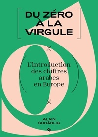 Alain Schärlig - Du zéro à la virgule - L'introduction des chiffres arabes en Europe.