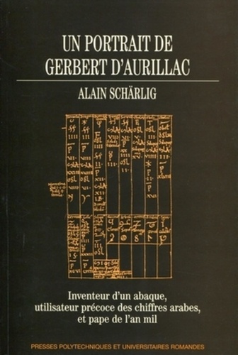 Alain Schärlig - Un portrait de Gerbert d'Aurillac - Inventeur d'un abaque, utilisateur précoce des chiffres arabes, et pape de l'an mil.