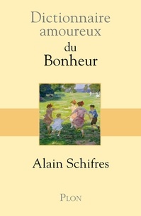 Alain Schifres - Dictionnaire amoureux du bonheur.