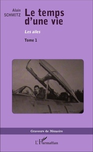 Alain Schmitz - Le temps d'une vie Tome 1 : Les ailes.