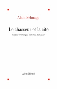 Alain Schnapp et Alain Schnapp - Le Chasseur et la cité.