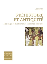 Alain Schnapp - Préhistoire et Antiquité - Des origines de l'humanité au monde classique.