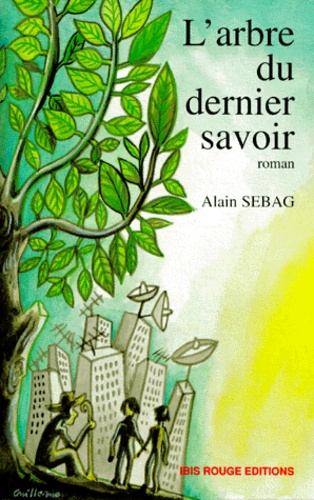 Alain Sebag - L'arbre du dernier savoir.