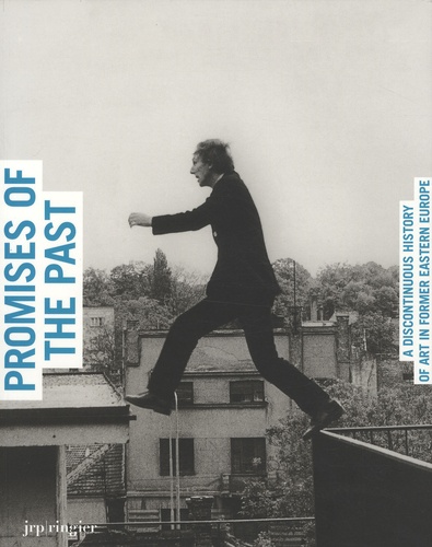 Alain Seban - The promises of the past - A discontinuous history of art in former Eastern Europe.