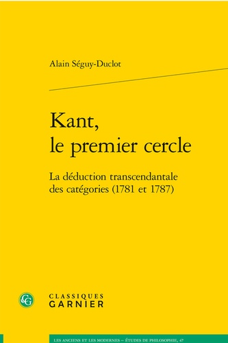 Kant, le premier cercle. La déduction transcendantale des catégories (1781 et 1787)