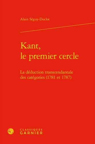 Kant, le premier cercle. La déduction transcendantale des catégories (1781 et 1787)