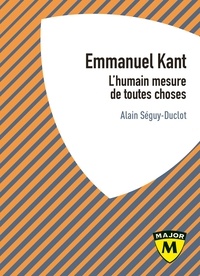 Alain Séguy-Duclot - Kant - L'humain mesure de toutes choses.