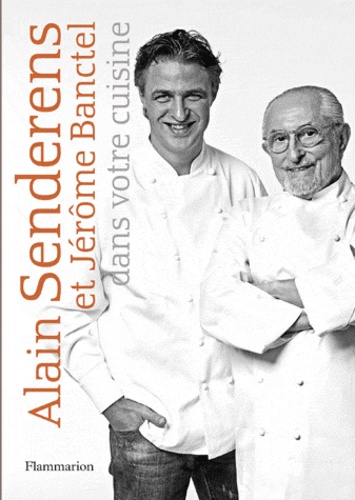 Alain Senderens et Jérôme Banctel - Alain Senderens et Jérôme Banctel dans votre cuisine.