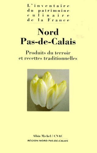 Alain Senderens et Alain Weill - NORD PAS-DE-CALAIS. - Produits du terroir et recettes traditionnelles.