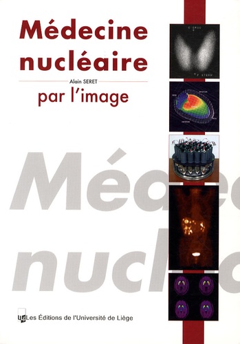 Alain Seret - Médecine nucléaire par l'image.