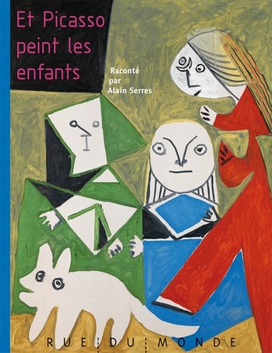 Alain Serres et Pablo Picasso - Et Picasso peint les enfants.