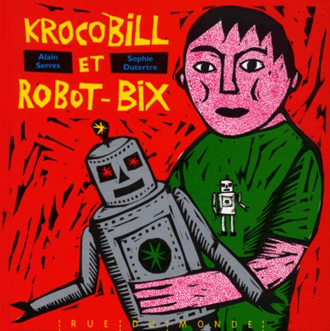 Alain Serres et Sophie Dutertre - Krocobill Et Robot-Bix.