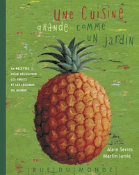Alain Serres et Martin Jarrie - Une cuisine grande comme un jardin.