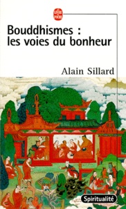 Alain Sillard - Bouddhismes, Les Voies Du Bonheur. Le Guide Des Ecoles Du Bouddhisme En France, Suisse, Belgique.