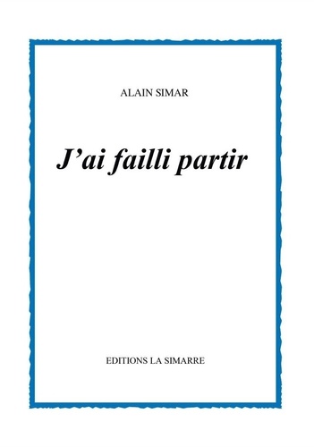Alain Simar - J'ai failli partir.
