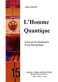 Alain Simon - L'Homme Quantique - Essai sur les fondements d'une entropologie.