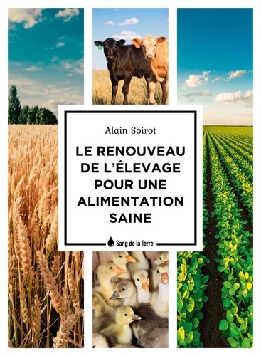Alain Soirot - Le renouveau de l'élevage pour une alimentation saine.