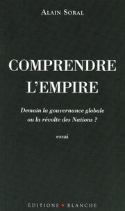 Pdf books finder télécharger Comprendre l'empire  - Demain la gouvernance globale ou la révolte des Nations ?  9782846282482 par Alain Soral