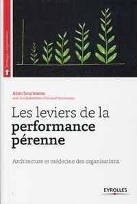 Alain Sourisseau et Arnaud Sourisseau - Les leviers de la performance pérenne - Architecture et médecine des organisations.