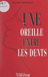 Alain Spiraux - Une oreille entre les dents.