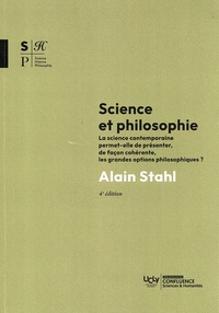 Alain Stahl - Science et philosophie - La science contemporaine permet-elle de présenter, de façon cohérente, les grandes options philosophiques ?.