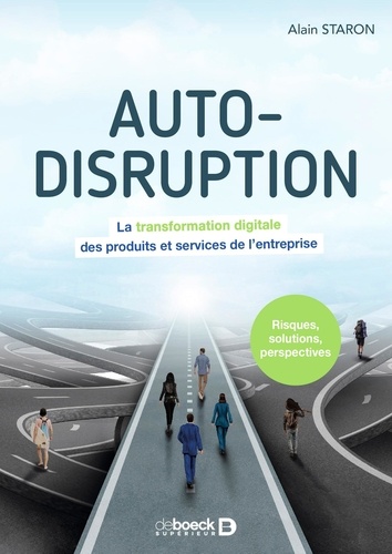 Auto-disruption : La transformation digitale des produits et services de l’entreprise