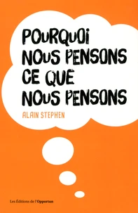 Pourquoi nous pensons ce que nous pensons