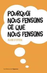 Téléchargement de livres gratuits sur ipad Pourquoi nous pensons ce que nous pensons 9782360758920 par Alain Stephen (French Edition)