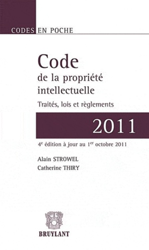 Alain Strowel et Catherine Thiry - Code de la propriété intellectuelle 2011 - Traités, lois et règlements.