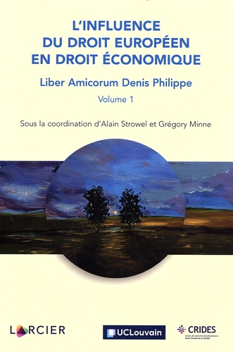 Liber Amicorum Denis Philippe. 2 volumes : Volume 1, L'influence du droit européen en droit économique ; Volume 2, Cabinet de curiosités pour un juriste passionné