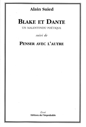 Blake Et Dante. Un Malentendu Poetique Suivi De Pneser Avec L'Autre