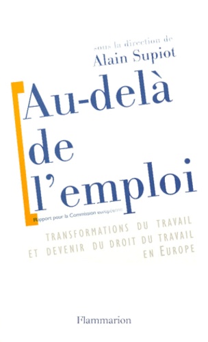 Alain Supiot - Au-Dela De L'Emploi. Transformations Du Travail Et Devenir Du Droit Du Travail En Europe.