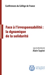 Alain Supiot - Face à l'irresponsabilité : la dynamique de la solidarité.