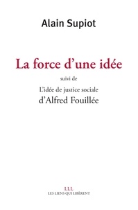 Alain Supiot et Alfred Fouillée - La force d'une idée - Suivi de L'idée de justice sociale.