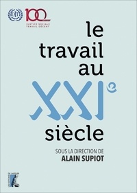 Alain Supiot - Le travail au XXIe siècle - Livre du centenaire de l'Organisation internationale du Travail.