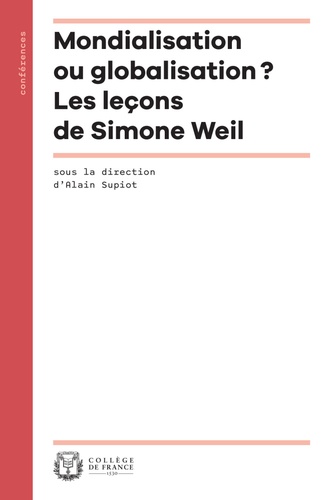 Alain Supiot - Mondialisation VS globalisation - Les leçons de Simone Weil.