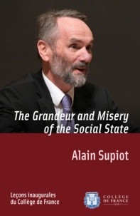 Alain Supiot - The Grandeur and Misery of the Social State - Inaugural lecture delivered on Thursday 29 November 2012.